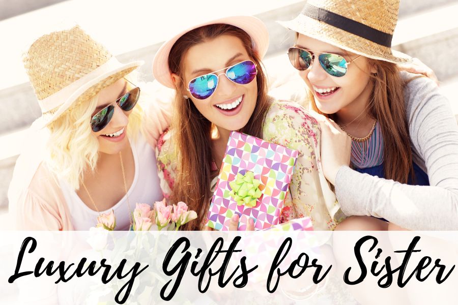 luxury gifts for sister