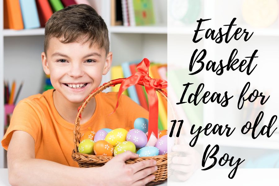 easter basket ideas for 11 year old boy