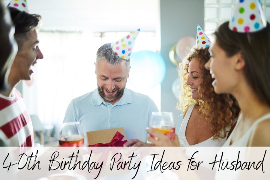 40th birthday party ideas for husband
