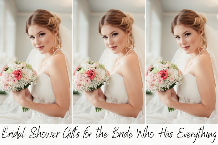 bridal shower gifts for the bride who has everything
