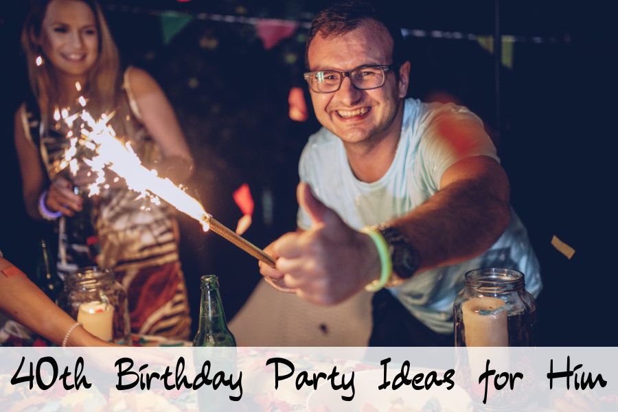 40th birthday party ideas for him