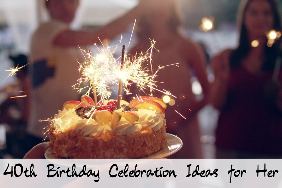 40th birthday celebration ideas for her