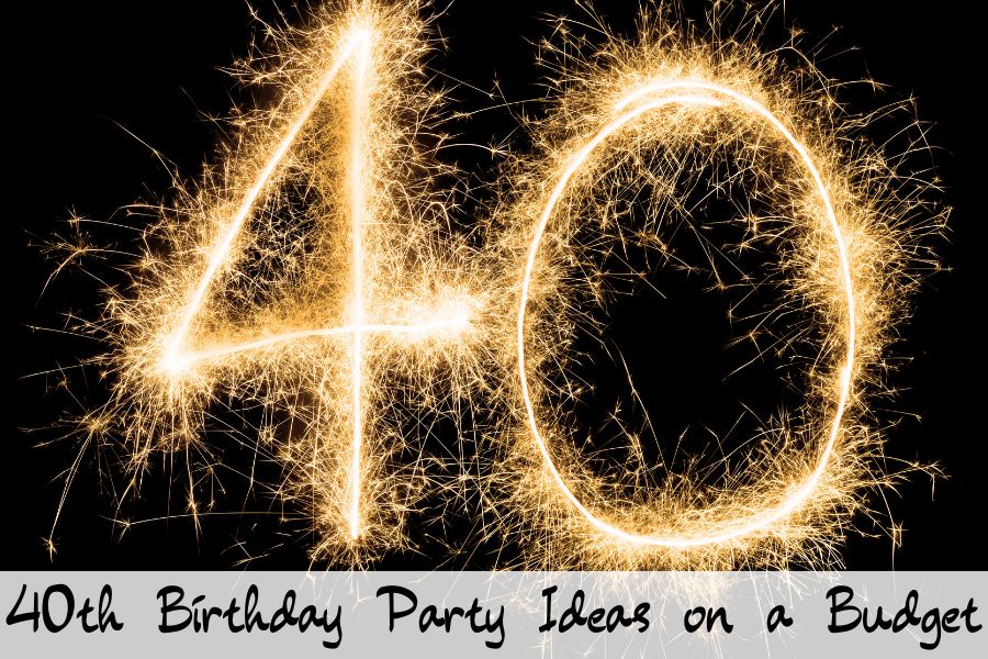 40th birthday party ideas on a budget