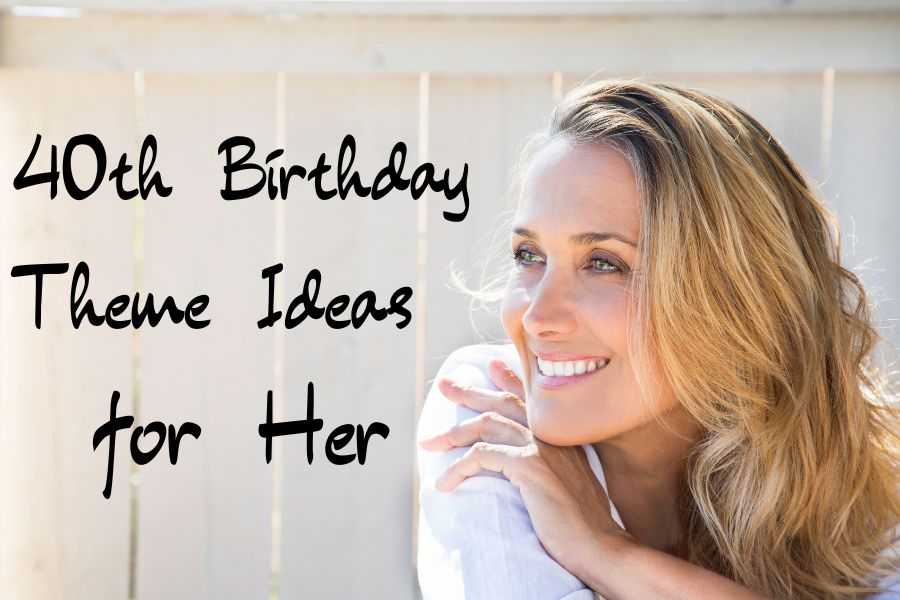 40th birthday theme ideas for her
