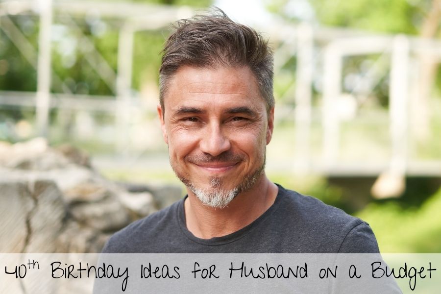 40th birthday ideas for husband on a budget